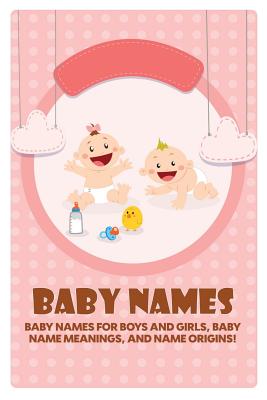 Baby Names: Baby Names for Boys and Girls, Baby Name Meanings, and Name Origins! Cover Image