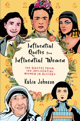 Inspiring Quotes From Inspiring Women: 100 Quotes From 100 Influential Women In History Cover Image