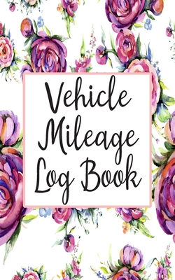 Vehicle Mileage Log Book: Gas Mileage Log Book Tracker By Sadie Nova Cover Image