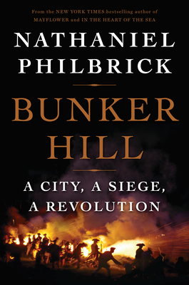 Bunker Hill: A City, a Siege, a Revolution (The American Revolution Series #1) By Nathaniel Philbrick Cover Image