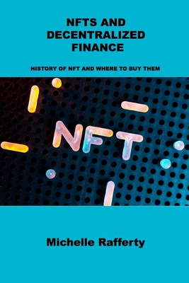 Nfts and Decentralized Finance: History of Nft and Where to Buy Them By Michelle Rafferty Cover Image
