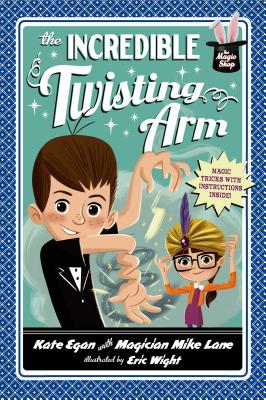 The Incredible Twisting Arm (Magic Shop Series #2) By Kate Egan, Mike Lane, Eric Wight (Illustrator) Cover Image