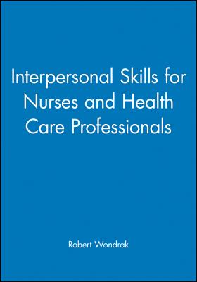 Interpersonal Skills for Nurses and Health Care Professionals By Robert Wondrak Cover Image