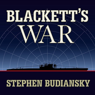 Blackett's War Lib/E: The Men Who Defeated the Nazi U-Boats and Brought Science to the Art of Warfare Cover Image