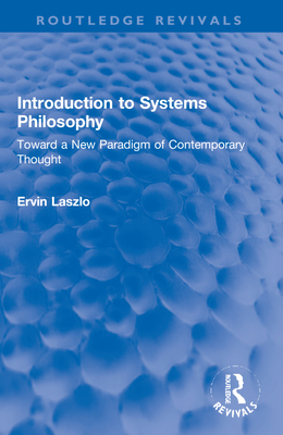 Introduction to Systems Philosophy: Toward a New Paradigm of Contemporary Thought (Routledge Revivals)