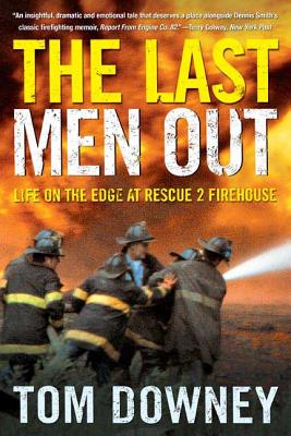 The Last Men Out: Life on the Edge at Rescue 2 Firehouse By Tom Downey Cover Image