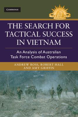 The Search for Tactical Success in Vietnam: An Analysis of Australian Task Force Combat Operations (Australian Army History) Cover Image