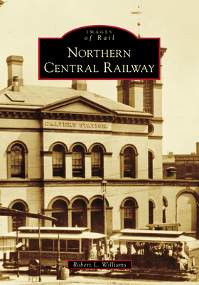 Northern Central Railway (Images of Rail) Cover Image