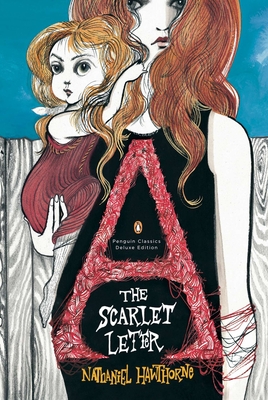 The Scarlet Letter: (Penguin Classics Deluxe Edition) By Nathaniel Hawthorne, Ruben Toledo (Illustrator) Cover Image