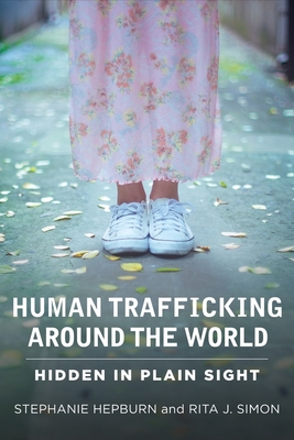 Human Trafficking Around the World: Hidden in Plain Sight By Stephanie Hepburn, Rita James Simon Cover Image