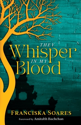 They Whisper in My Blood: A Portuguese-Indian family saga of love, lust, loss and second chances By Franciska Soares Cover Image