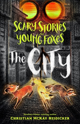 Scary Stories for Young Foxes: The City By Christian McKay Heidicker, Junyi Wu (Illustrator) Cover Image