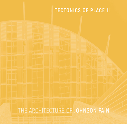 Tectonics of Place II: The Architecture of Johnson Fain By Scott Johnson Cover Image