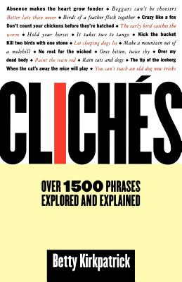Cliches: Over 1500 Phrases Explored and Explained By Betty Kirkpatrick Cover Image