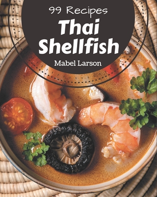 99 Thai Shellfish Recipes: A Thai Shellfish Cookbook for Your Gathering Cover Image