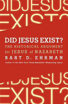 Did Jesus Exist?: The Historical Argument for Jesus of Nazareth Cover Image