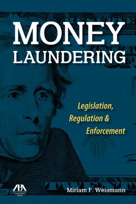 Money Laundering: Legislation, Regulation & Enforcement By Miriam F. Weismann Cover Image