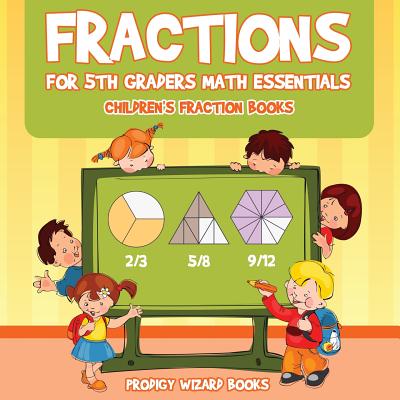 Fractions for 5Th Graders Math Essentials: Children's Fraction Books Cover Image
