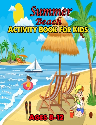 Summer Beach Activity Book For Kids Ages 8-12: Crossword, Mazes, Coloring Pages, and So Much More - For 8-12 Year By Danny Conley Cover Image
