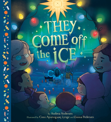 They Come Off the Ice By Andrea Andersen, Coco Apunnguaq Lynge (Illustrator), Emma Pedersen (Illustrator) Cover Image