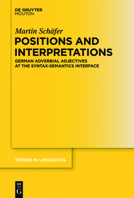 Positions and Interpretations (Trends in Linguistics. Studies and Monographs [Tilsm] #245) By Martin Schäfer Cover Image