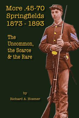 More .45-70 Springfields, 1873-1893: The Uncommon, the Scarce & the Rare Cover Image