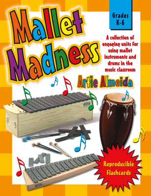 Mallet Madness: A Collection of Engaging Units for Using Mallet Instruments and Drums in the Music Classroom Cover Image