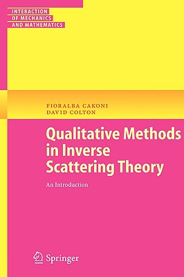 Qualitative Methods in Inverse Scattering Theory: An Introduction (Interaction of Mechanics and Mathematics) By Fioralba Cakoni, David Colton Cover Image