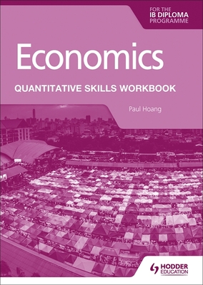 Economics for the Ib Diploma: Quantitative Skills Workbook: Hodder Education Group Cover Image