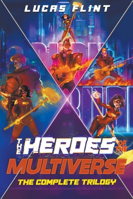The Heroes of the Multiverse: The Complete Trilogy