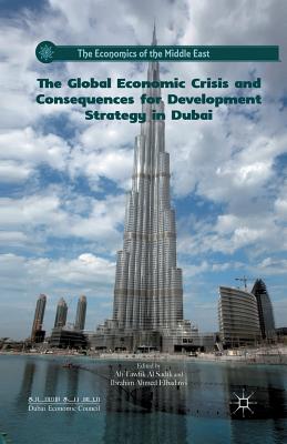 The Global Economic Crisis and Consequences for Development Strategy in Dubai (Economics of the Middle East) By Ali Al Sadik (Editor), I. Ahmed Elbadawi (Editor) Cover Image