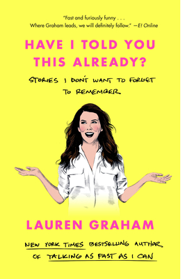 Cover Image for Have I Told You This Already?: Stories I Don't Want to Forget to Remember