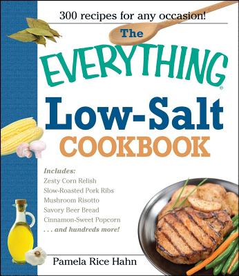 The Everything Low Salt Cookbook Book: 300 Flavorful Recipes to Help Reduce Your Sodium Intake (Everything®) Cover Image