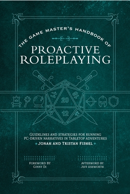 The Game Master’s Handbook of Proactive Roleplaying: Guidelines and strategies for running PC-driven narratives in 5E adventures (The Game Master Series)
