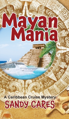 Mayan Mania: A Caribbean Cruise Mystery By Sandy Cares Cover Image