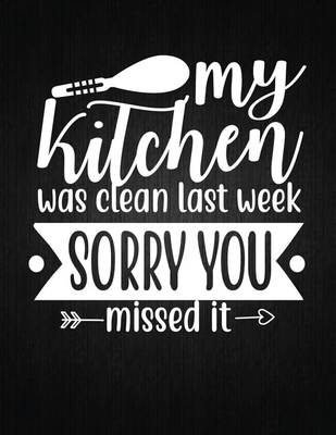 My kitchen was clean last week, sorry you missed it: Recipe Notebook to Write In Favorite Recipes - Best Gift for your MOM - Cookbook For Writing Reci Cover Image