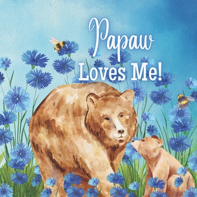 Papaw Loves Me!: A Rhyming Story about Generational Love! Cover Image