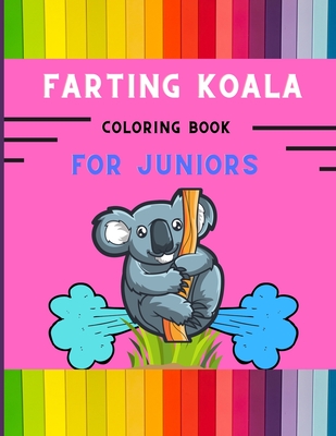 Farting koala coloring book for juniors: Funny & amazing collection of silly koala coloring book for kids, toddlers, boys & girls: Fun kid coloring bo Cover Image