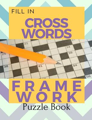 Fill In Crosswords Framework Puzzle Book: Word Search And Crossword Puzzle Books, Find Puzzles for Relaxation, A Unique Gift for Seniors, Adults, and Cover Image