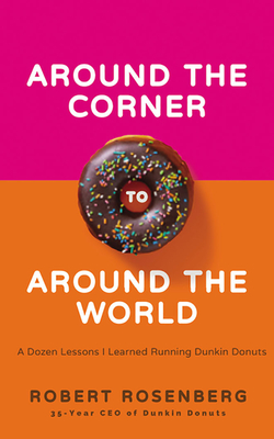 Around the Corner to Around the World: A Dozen Lessons I Learned Running Dunkin' Donuts Cover Image