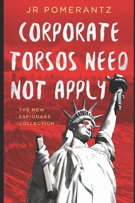 Corporate Torsos Need Not Apply By Jr. Pomerantz Cover Image