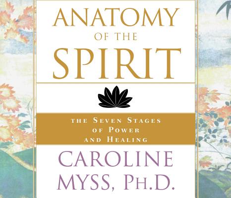 Anatomy of the Spirit: The Seven Stages of Power and Healing Cover Image