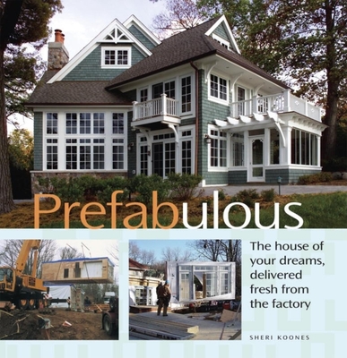 Prefabulous: Prefabulous Ways to Get the Home of Your Dreams By Sheri Koones Cover Image