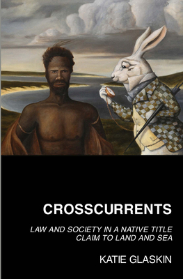 Crosscurrents: Law and Society in a Native Title Claim to Land and Sea Cover Image