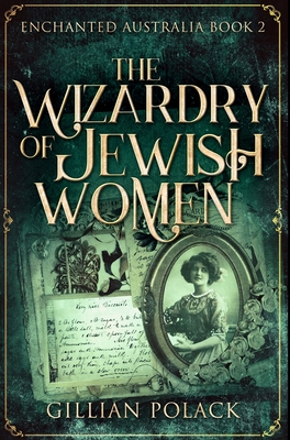 The Wizardry of Jewish Women: Premium Hardcover Edition By Gillian Polack Cover Image
