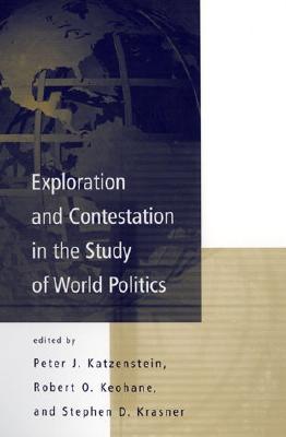 Exploration and Contestation in the Study of World Politics (International Organization Readers)