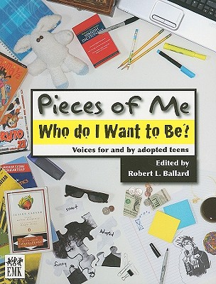 Pieces of Me: Who Do I Want to Be? Voices for and by Adopted Teens Cover Image