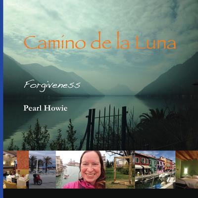 Camino de la Luna: Forgiveness By Pearl Howie Cover Image