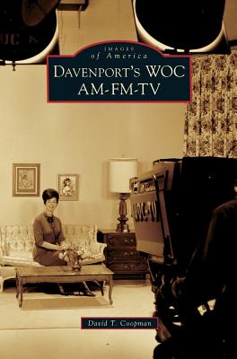 Davenport's WOC AM-FM-TV By David T. Coopman Cover Image
