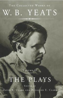 The Collected Works of W.B. Yeats Vol II: The Plays By William Butler Yeats Cover Image